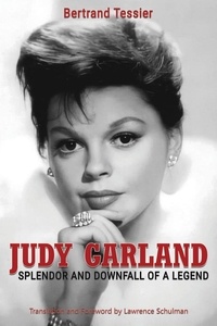  Bertrand Tessier et  Lawrence Schulman - Judy Garland – Splendor and Downfall of a Legend.
