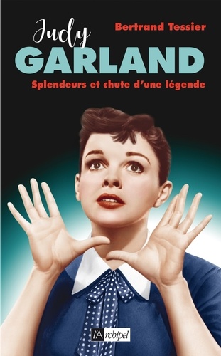 Judy Garland. Splendeur et chute d'une légende
