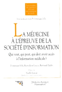 Bertrand Thélot et Dominique Jolly - La Medecine A L'Epreuve De La Societe D'Information. Qui Veut, Qui Peut, Qui Doit Avoir Acces A L'Information Medicale ?.