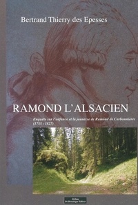 Bertrand Thierry des Espesses - Ramond l'Alsacien - Enquête sur l'enfance et la jeunesse de Ramond de Carbonnières (1755-1827).