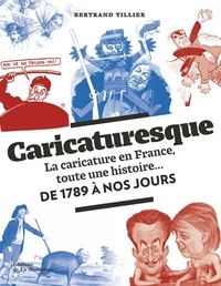 Bertrand Tillier - Caricaturesque - La caricature en France, toute une histoire... De 1789 à nos jours.