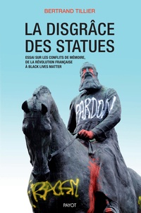 Téléchargez des manuels gratuitement sur ipad La disgrâce des statues  - Essai sur les conflits de mémoire, de la Révolution française à Black Lives Matter