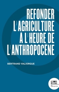 Bertrand Valiorgue - Refonder l'agriculture à l'heure de l'Anthropocène.