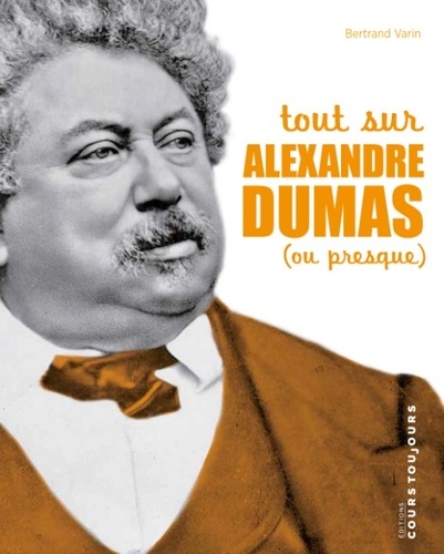Bertrand Varin - Tout sur Alexandre Dumas (ou presque).