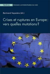 Bertrand Vayssière - Crises et ruptures en Europe : vers quelles mutations ?.