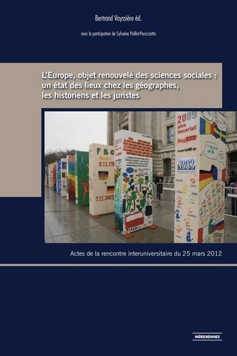 L'Europe, objet renouvelé des sciences sociales : un état des lieux chez les géographes, les historiens et les juristes. Actes de la rencontre interuniversitaire du 25 mars 2012, Université de Toulouse-Le Mirail