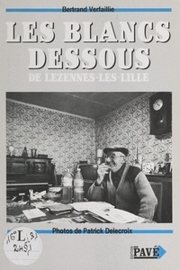 Bertrand Verfaillie et Patrick Delecroix - Les blancs dessous de Lezennes-les-Lille.