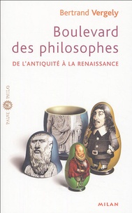 Bertrand Vergely - Boulevard des philosophes - Tome 1, De l'Antiquité à la Renaissance.