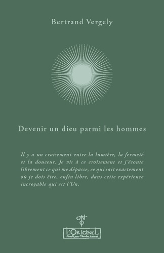 Bertrand Vergely - Devenir un dieu parmi les hommes.