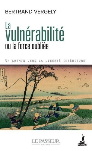 Bertrand Vergely - La vulnérabilité ou la force oubliée - Un chemin vers la liberté intérieure.