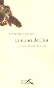Bertrand Vergely - Le silence de Dieu - Face aux malheurs du monde.