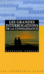 Bertrand Vergely - Les grandes interrogations de la connaissance.