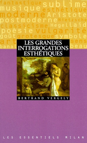 Bertrand Vergely - Les grandes interrogations esthétiques.