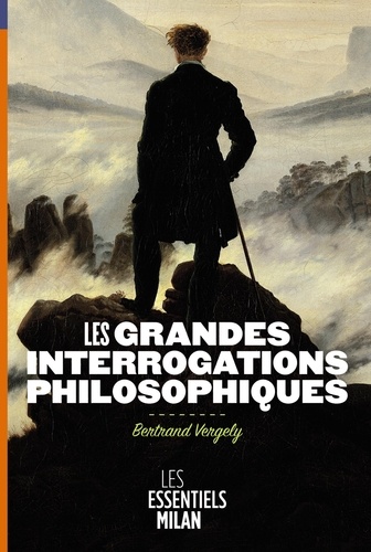 Bertrand Vergely - Les grandes interrogations philosophiques.