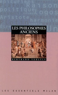 Bertrand Vergely - Les philosophes anciens.