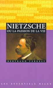 Bertrand Vergely - Nietzsche Ou La Passion De La Vie.