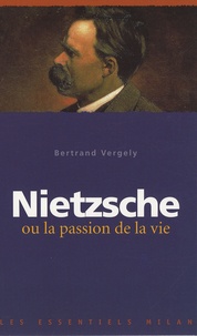 Bertrand Vergely - Nietzsche ou la passion de la vie.