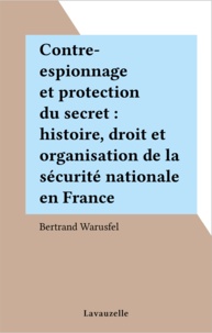 Bertrand Warusfel - Contre-espionnage et protection du secret.