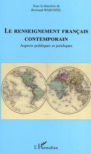 Bertrand Warusfel et  Collectif - Le renseignement français contemporain - Aspects politiques et juridiques.