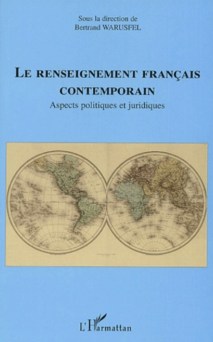 Bertrand Warusfel - Le renseignement français contemporain - Aspects politiques et juridiques.