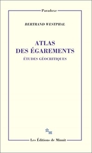 Bertrand Westphal - Atlas des égarements - Etudes géocritiques.