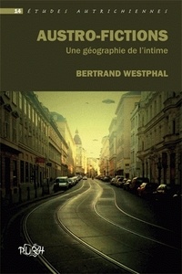 Bertrand Westphal - Austro-fictions - Une géographie de l'intime.