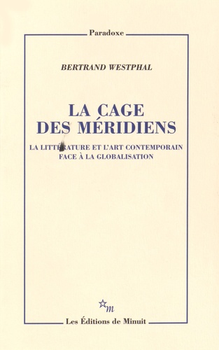 La cage des méridiens. La littérature et l'art contemporain face à la globalisation