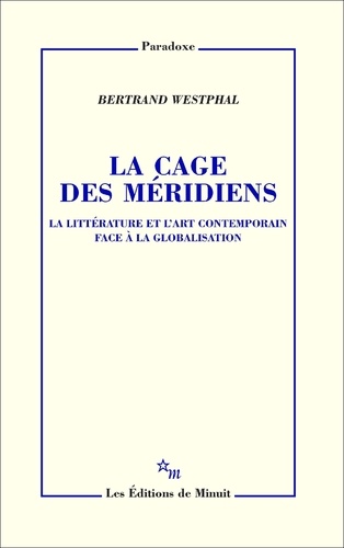 La cage des méridiens. La littérature et l'art contemporain face à la globalisation