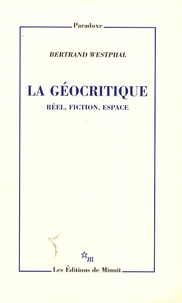 Bertrand Westphal - La géocritique - Réel, fiction, espace.