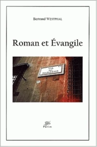 Roman Et Evangile. Transpositions De L'Evangile Dans Le Roman Europeen Contemporain (1945-2000)