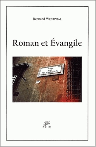 Bertrand Westphal - Roman Et Evangile. Transpositions De L'Evangile Dans Le Roman Europeen Contemporain (1945-2000).