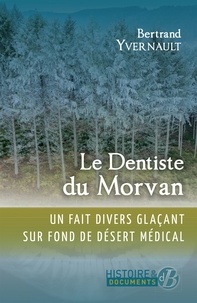 Ebook gratuit en ligne à télécharger Le dentiste du Morvan  - Un fait divers glaçant sur fond de désert médical iBook in French par Bertrand Yvernault 9782812937101