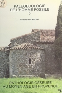 Bertrand-Yves Mafart et Pascal Hervé - Pathologie osseuse au Moyen Âge en Provence.