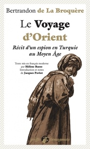  Bertrandon de La Broquère - Le Voyage d'Orient - Récit d'un espion en Turquie au Moyen Age.