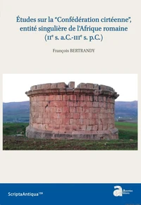 Etudes sur la “Confédération cirtéenne”, entité singulière de l'Afrique romaine (IIe s. a.C.-IIIe s. p.C.)