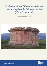 Etudes sur la “Confédération cirtéenne”, entité singulière de l'Afrique romaine (IIe s. a.C.-IIIe s. p.C.)
