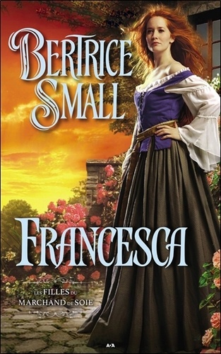 Bertrice Small - Les filles du marchand de soie Tome 2 : Francesca.