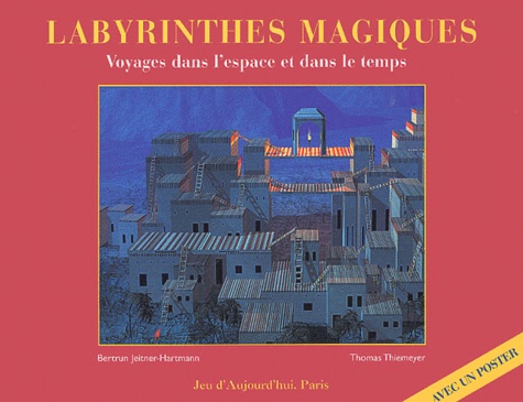 Bertrun Jeitner-Hartmann et Thomas Thiemeyer - Labyrinthes Magiques. Voyages Dans L'Espace Et Dans Le Temps.