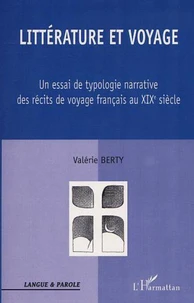LITTERATURE ET VOYAGE: UN ESSAI DE TYPOLOGIE NARRATIVE DES RECITS DE VOYAGE FRANCAIS AU XIXE SIECLE