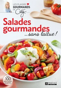 Salades gourmandes... sans laitue ! nos 100 meilleures recettes