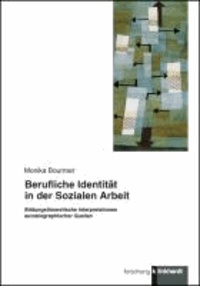 Berufliche Identität in der Sozialen Arbeit - Bildungstheoretische Interpretationen autobiographischer Quellen.