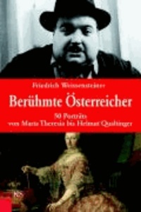 Berühmte Österreicher - 50 Porträts von Maria Theresia bis Helmut Qualtinger.