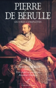  BERULLE PIERRE DE - OEUVRES COMPLETES - TOME 13 CORRESPONDANCE.