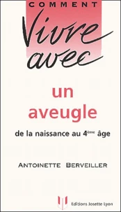 Comment Vivre Avec Un Aveugle De La Naissance Au 4eme Age