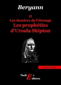  Beryann - Les dossiers de l'étrange : Les prophéties d'Ursula Shipton - II.
