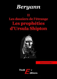 Les dossiers de l'étrange : Les prophéties d'Ursula Shipton - II