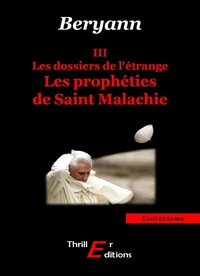 Les dossiers de l'étrange : Les prophéties de Saint Malachie - III