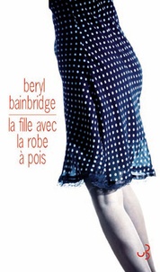 Beryl Bainbridge - La fille avec une robe à pois.
