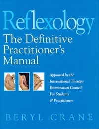 Beryl Crane - Reflexology - The Definitive Practitioner's Manual: Recommended by the International Therapy Examination Council for Students and Practitoners.
