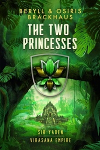  Beryll Brackhaus et  Osiris Brackhaus - The Two Princesses - Virasana Empire: Sir Yaden, #7.